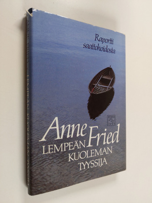 Anne Fried : Lempeän kuoleman tyyssija : raportti saattoh...