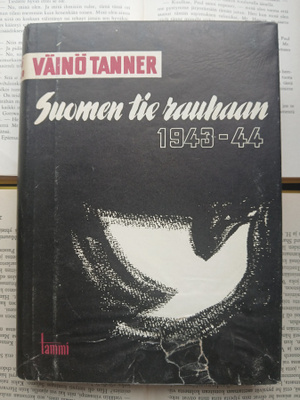 Väinö Tanner - Suomen tie rauhaan 1943-44 (sid.)