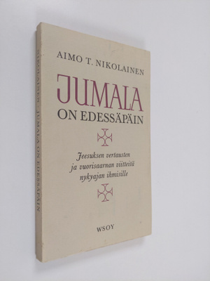 Aimo T. Nikolainen : Jumala on edessäpäin : Jeesuksen ver...