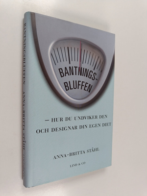 Anna-Britta Ståhl : Bantningsbluffen : hur du undviker de...