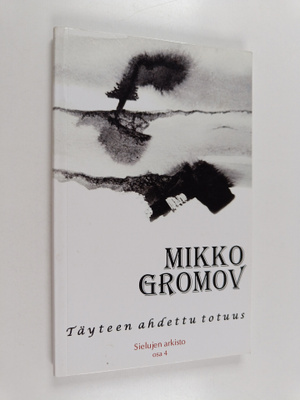 Mikko Gromov : Täyteen ahdettu totuus