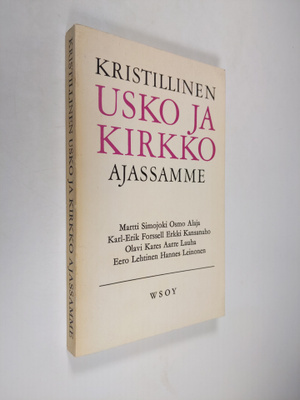 Martti (Kirj.) Simojoki : Kristillinen usko ja kirkko aja...