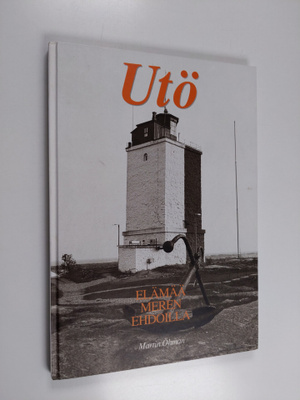 Martin Öhman : Utö : elämää meren ehdoilla
