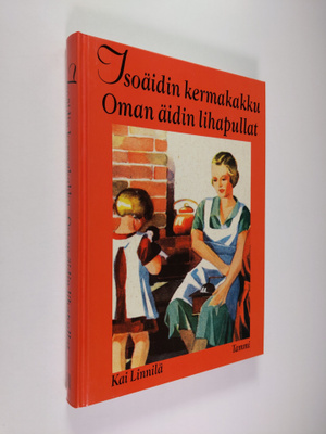 Kai Linnilä : Isoäidin kermakakku, oman äidin lihapullat