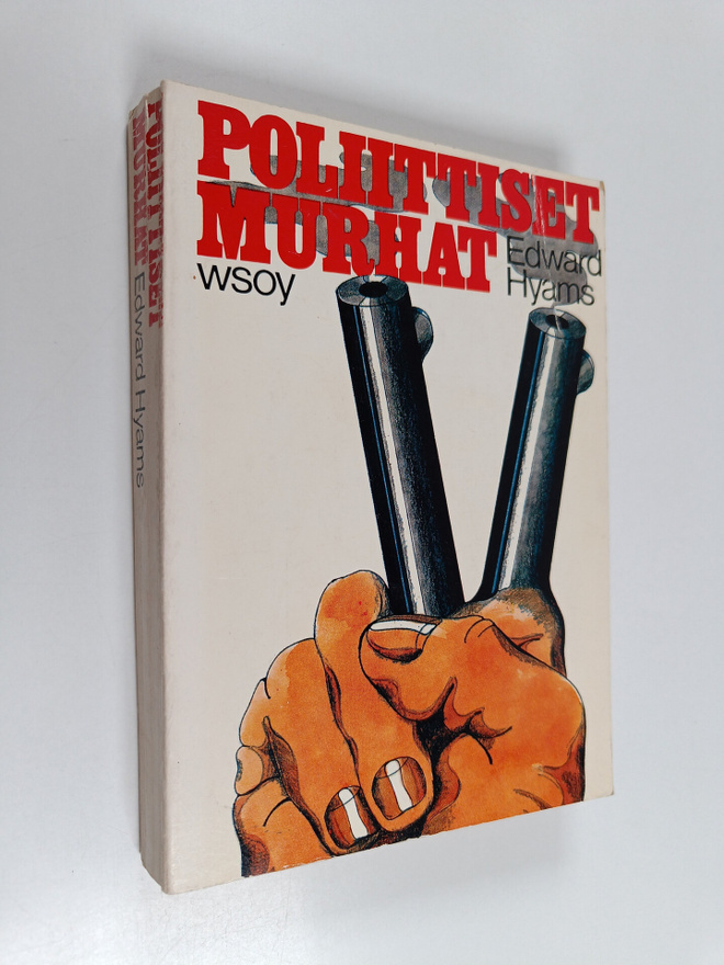 Edward Hyams : Poliittiset murhat : Tutkimus salamurhasta...
