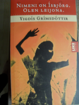 Vigdis Grimsdottir : Nimeni on Isbjörg. Olen leijona.