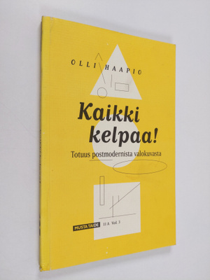 Olli Haapio : Kaikki kelpaa! : totuus postmodernista valo...
