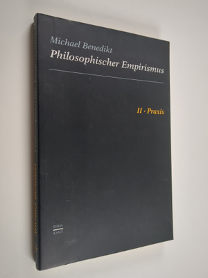 Michael Benedikt : Philosophischer Empirismus 2 : Praxis