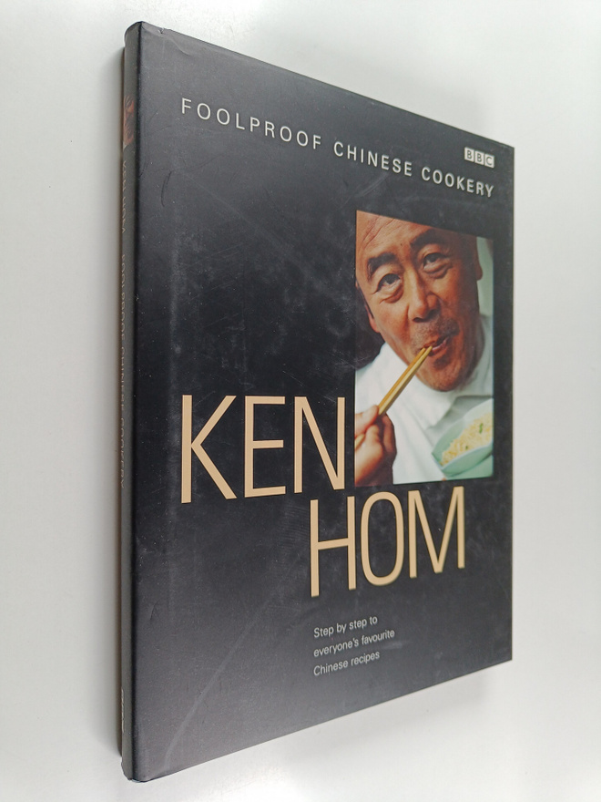 Ken Hom : Foolproof Chinese Cookery : Step by Step to Eve...