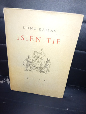 Uuno Kailas : Isien tie ( SIS POSTIKULU )