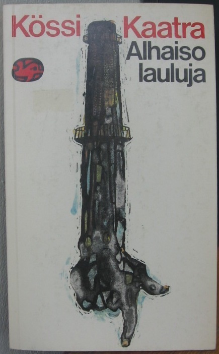 Kössi Kaatra: Alhaisolauluja, Otava 1978. 287 s.