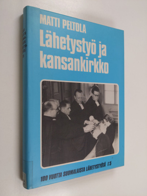 Matti Peltola : Lähetystyö ja kansankirkko : Suomen lähet...