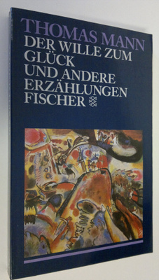 Thomas Mann : Der Wille zum Gluck : und andere erzählungen