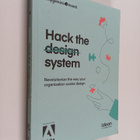 Elisa Pyrhönen ym. : Hack the Design System : Revolutioni... - pikkukuva 1