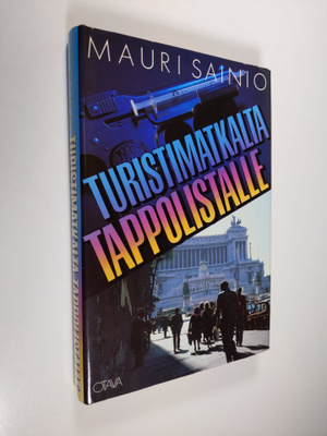 Mauri Sainio : Turistimatkalta tappolistalle : seikkailur...