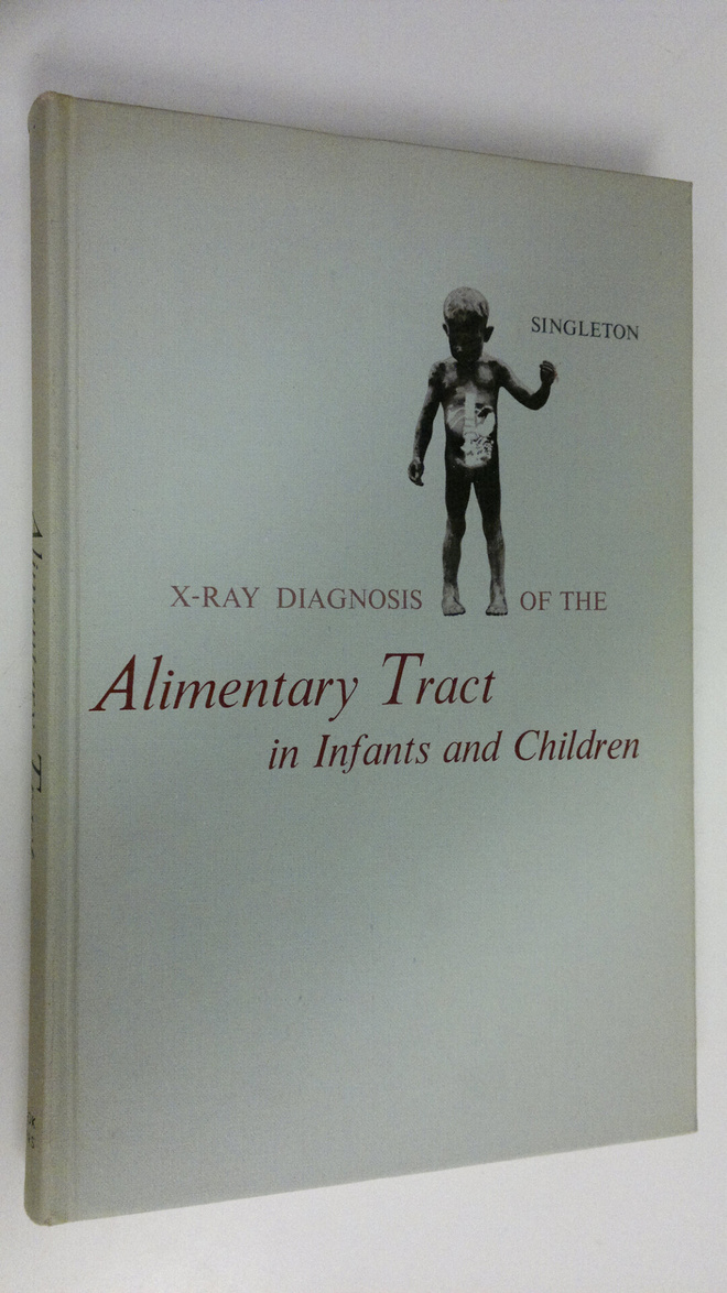 Edward B. Singleton : X-ray diagnosis of the alimentary t...