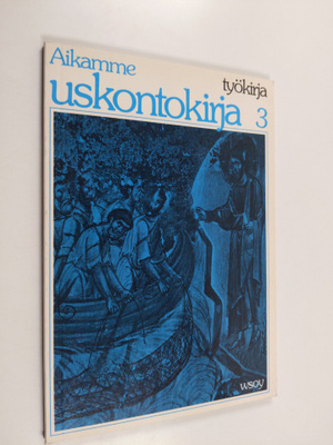 Aaro Suomela ym. : Aikamme uskontokirja 3 : Työkirja