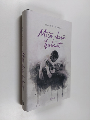 Merit Riihonen : Mitä ikinä haluat
