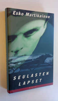 Esko Martikainen : Seulasten lapset : jännitysromaani