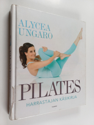 Alycea Ungaro : Pilates : harrastajan käsikirja
