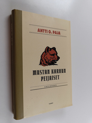 Antti O. Paja : Mustan karhun peijaiset ja muita erätarin...