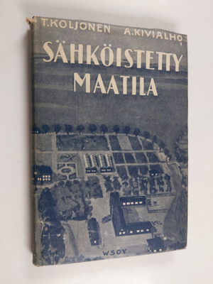T. Koljonen : Sähköistetty maatila eli mitä maamiehen tul...