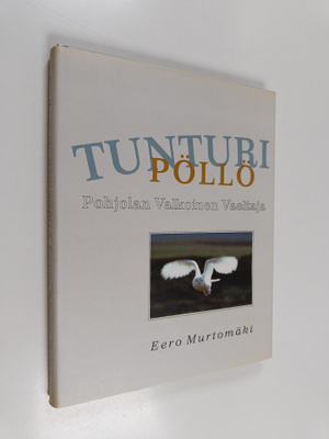 Eero Murtomäki : Tunturipöllö : pohjolan valkoinen vaeltaja