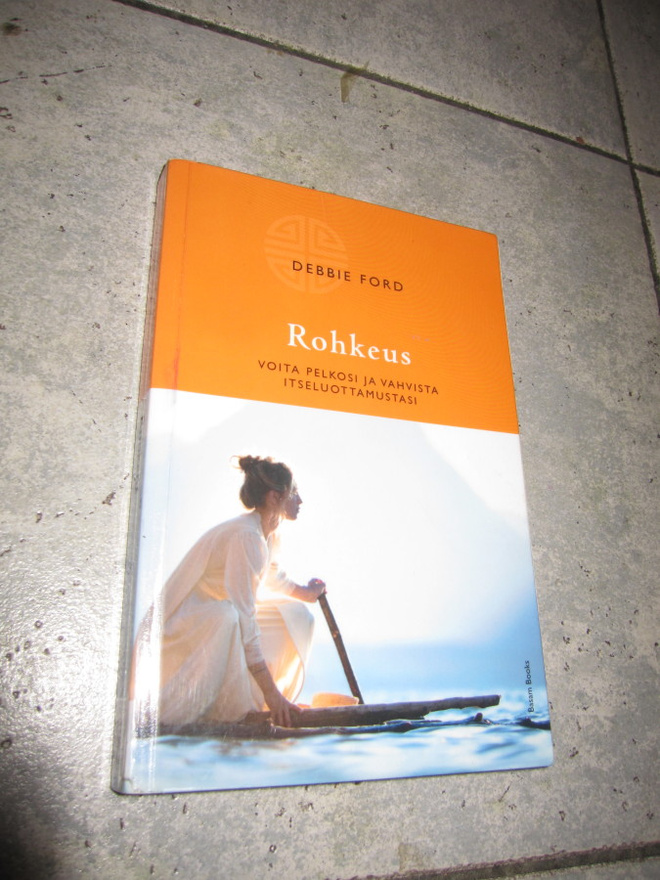 Debbie Ford : Rohkeus : voita pelkosi ja vahvista itseluo...