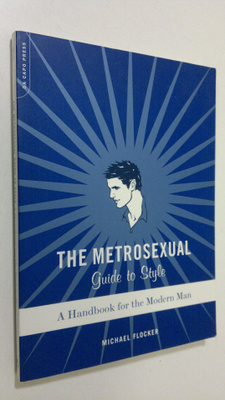 Michael Flocker : The Metrosexual Guide To Style : a hand...