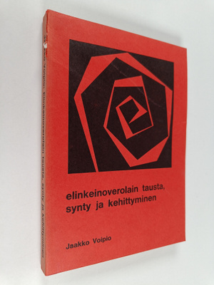 Jaakko Voipio : Elinkeinoverolain tausta, synty ja kehitt...
