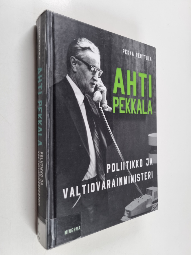 Pekka Perttula : Ahti Pekkala : Poliitikko ja valtiovarai...