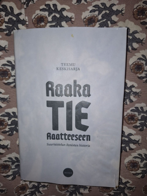 Teemu Keskisarja : Raaka tie Raatteeseen 1p