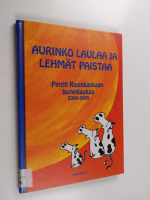 Pentti Rasinkangas : Aurinko laulaa ja lehmät paistaa : P...