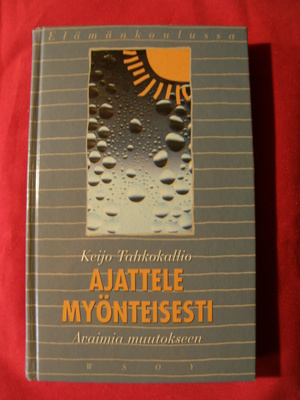 Tahkokallio, Keijo : Ajattele myönteisesti