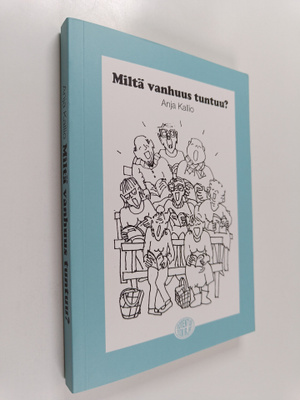 Anja Kallio : Miltä vanhuus tuntuu?