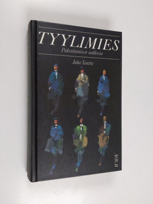 Juha Tanttu : Tyylimies : pukeutumisen aakkosia