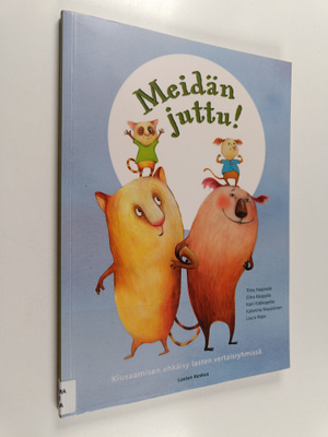Katri Kirkkopelto ym. : Meidän juttu - kiusaamisen ehkäis...