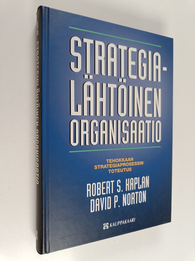 Robert S. Kaplan : Strategialähtöinen organisaatio : teho...