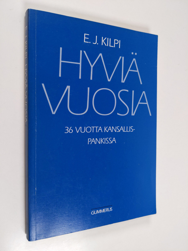 E. J. Kilpi : Hyviä vuosia : 36 vuotta Kansallispankissa ...