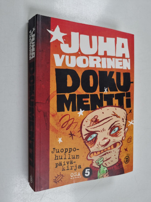 Juha Vuorinen : Juoppohullun päiväkirja Osa 5 : Dokumentt...
