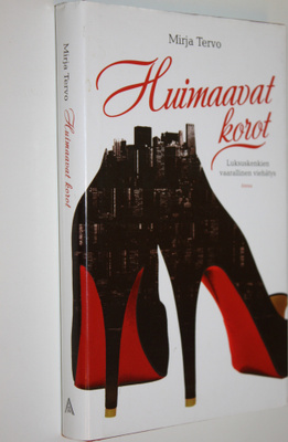 Mirja Tervo : Huimaavat korot : luksuskenkien vaarallinen...