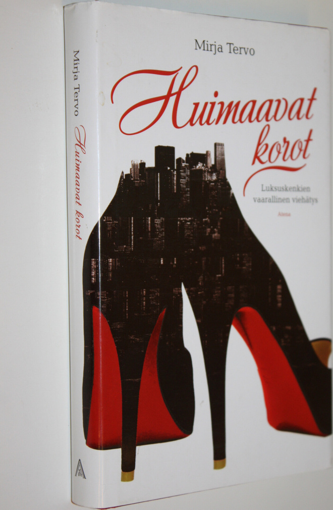 Mirja Tervo : Huimaavat korot : luksuskenkien vaarallinen...