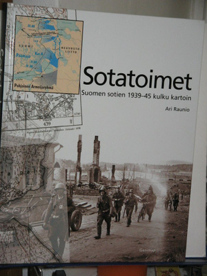 Ari Raunio : Sotatoimet Suomen sotien 1939- 45 kulku kartoin
