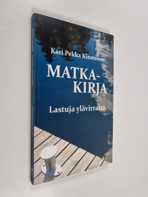 Kari Pekka Kinnunen : Matkakirja : Lastuja ylävirralta