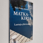 Kari Pekka Kinnunen : Matkakirja : Lastuja ylävirralta - pikkukuva 1