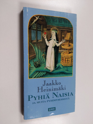 Jaakko Heinimäki : Pyhiä naisia ja muita pyhimysesseitä