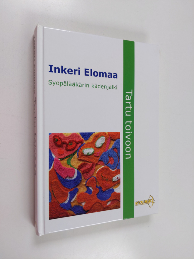 Inkeri Elomaa : Tartu toivoon : syöpälääkärin kädenjälki ...