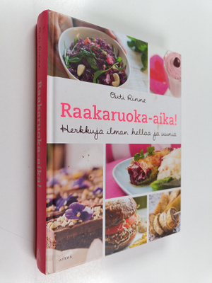 Outi Rinne : Raakaruoka-aika! Herkkuja ilman hellaa ja uunia