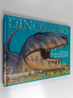 Sarah Eason : Dinosaurs - Discover the Awesome Lost World...