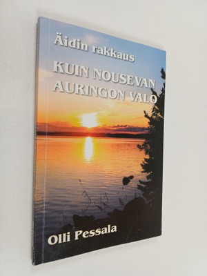 Olli Pessala : Äidin rakkaus : kuin nousevan auringon valo